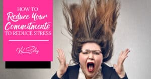 reduce commitments reduce stress