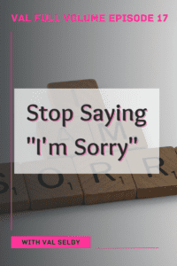 stop saying I'm sorry