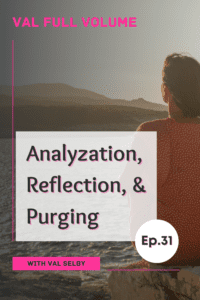 Analyzation, Reflection, & Purging