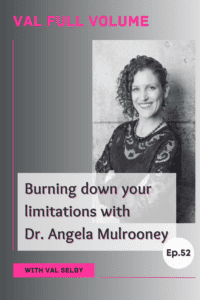 Burning down your limitations with Dr. Angela Mulrooney